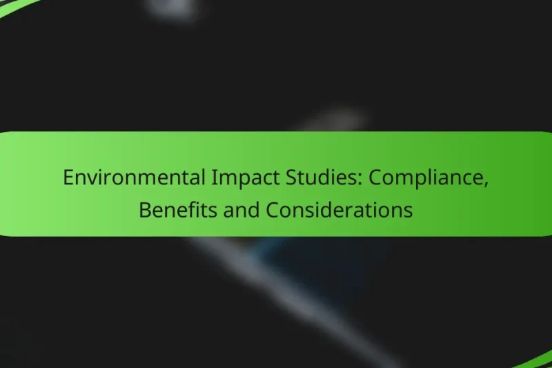 Environmental Impact Studies: Compliance, Benefits and Considerations