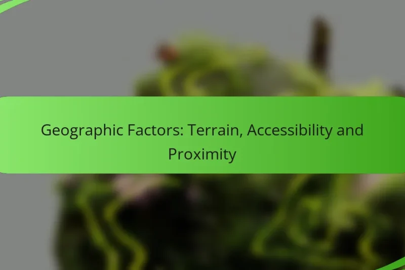 Geographic Factors: Terrain, Accessibility and Proximity