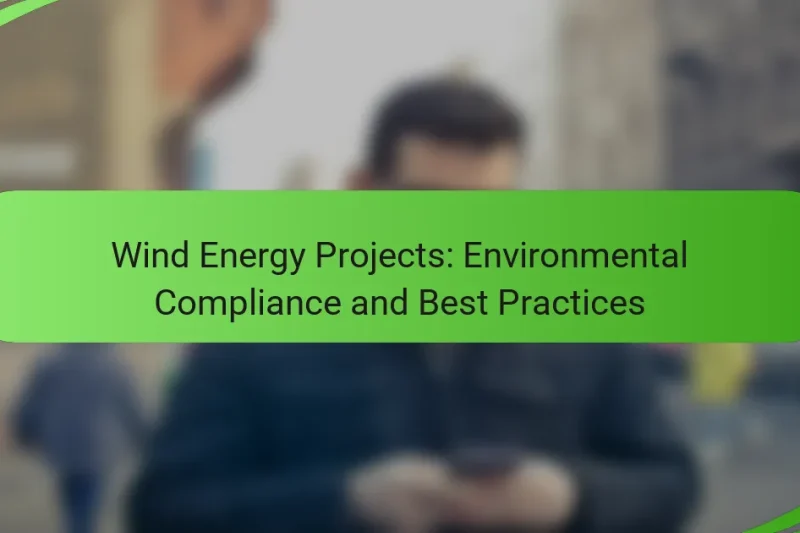 Wind Energy Projects: Environmental Compliance and Best Practices
