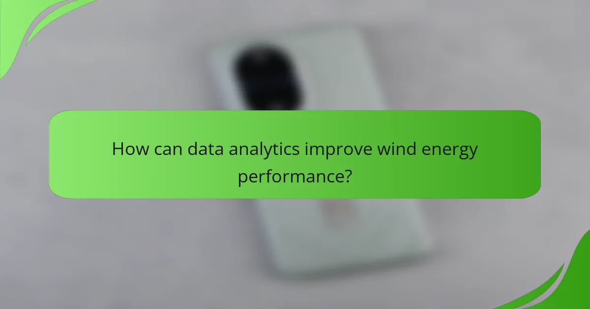 How can data analytics improve wind energy performance?