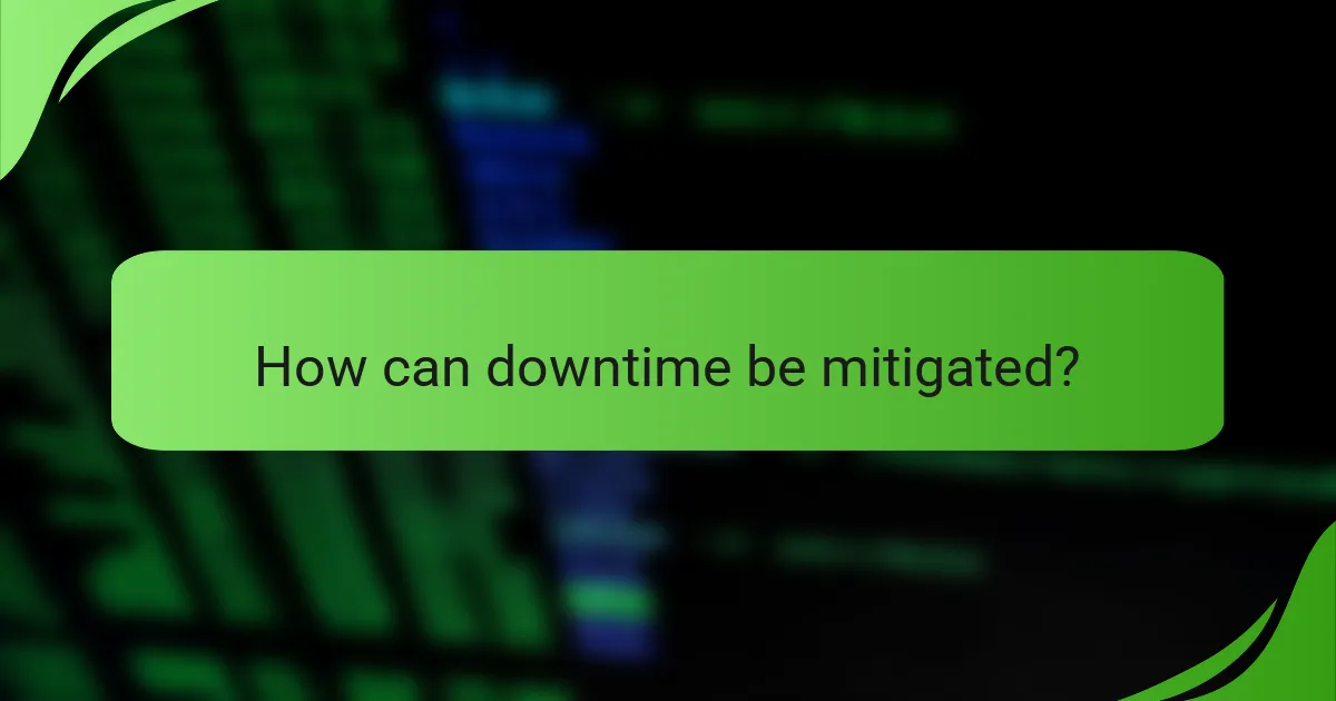How can downtime be mitigated?