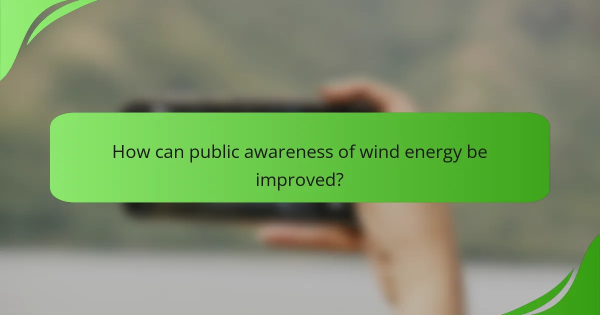 How can public awareness of wind energy be improved?
