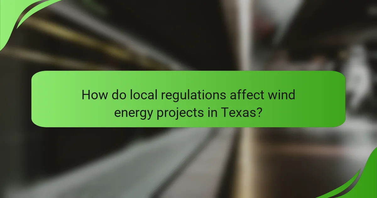How do local regulations affect wind energy projects in Texas?