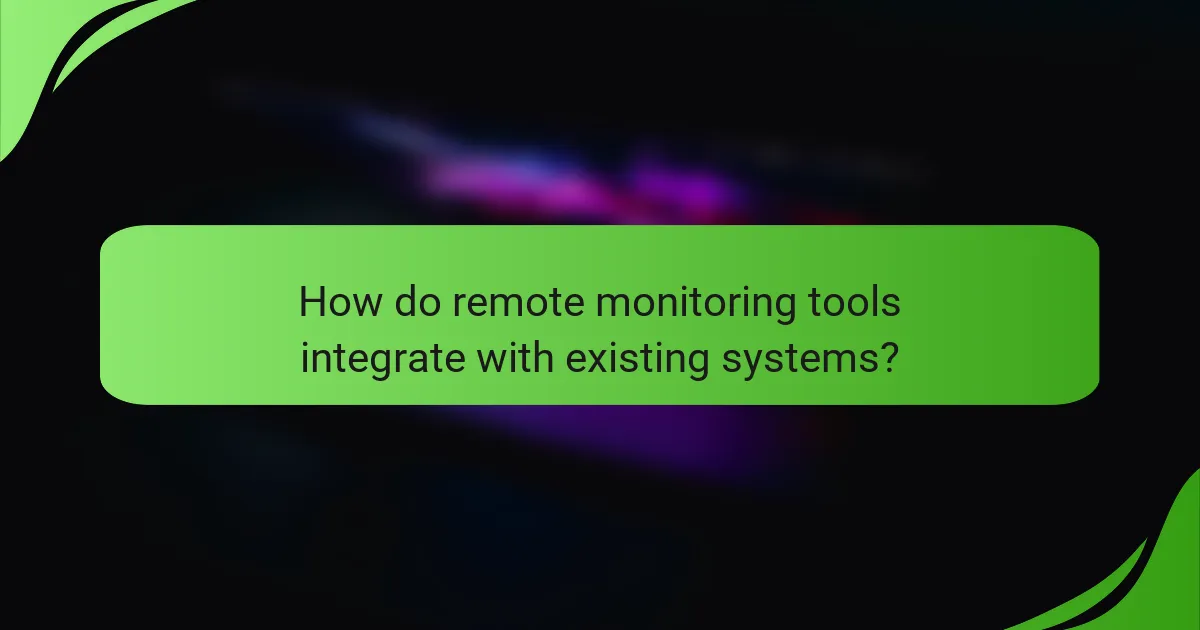 How do remote monitoring tools integrate with existing systems?