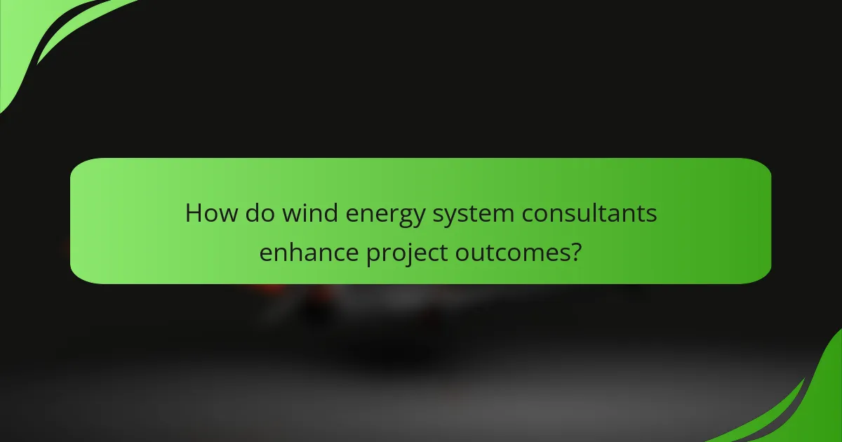 How do wind energy system consultants enhance project outcomes?