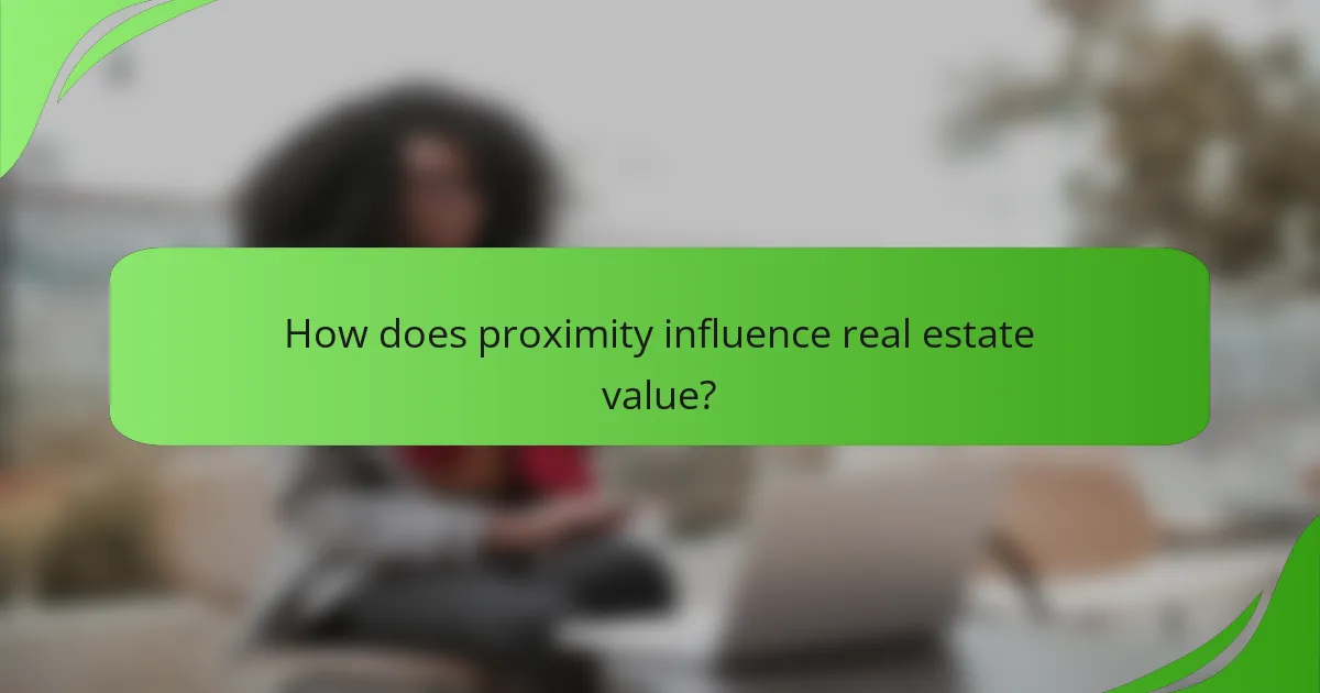 How does proximity influence real estate value?