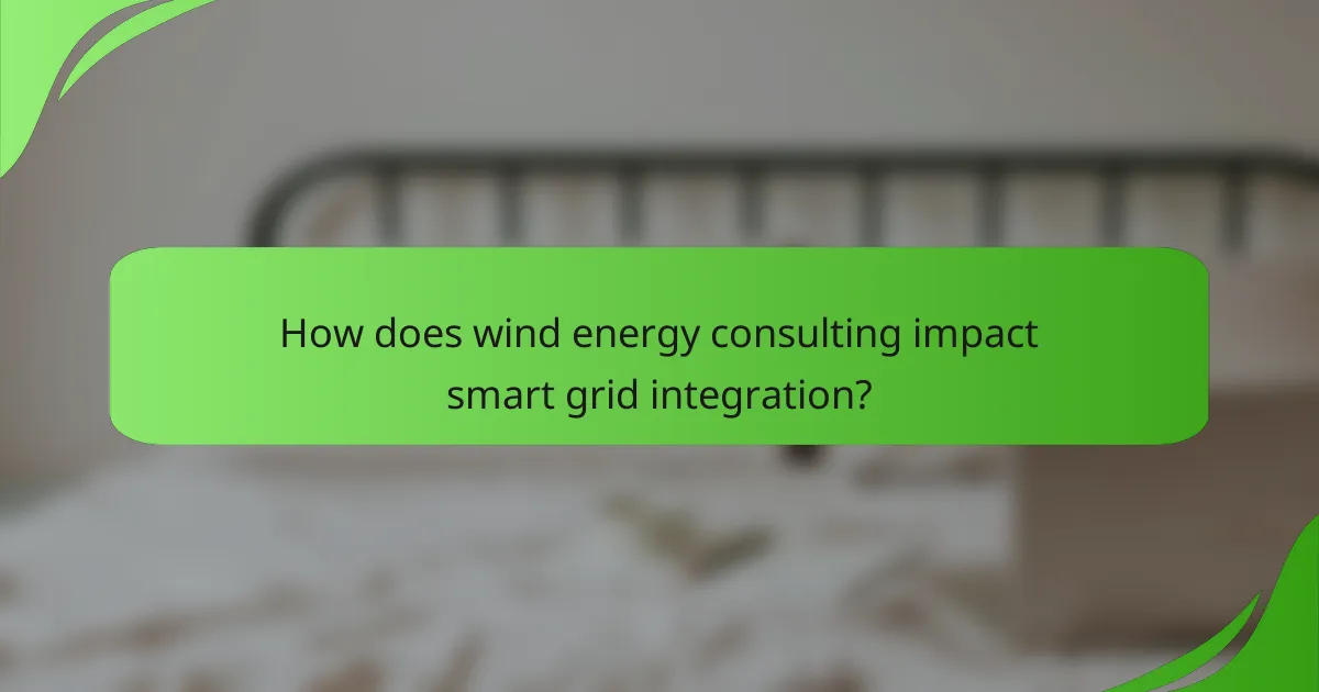 How does wind energy consulting impact smart grid integration?