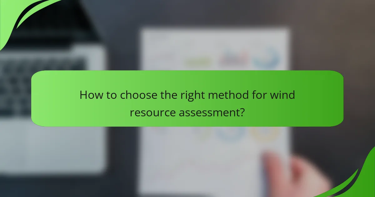 How to choose the right method for wind resource assessment?