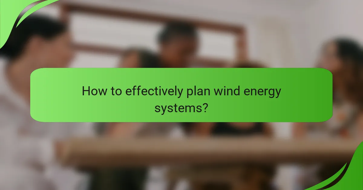 How to effectively plan wind energy systems?