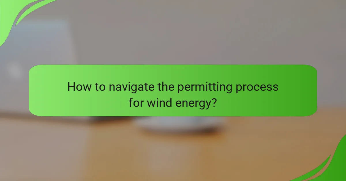 How to navigate the permitting process for wind energy?