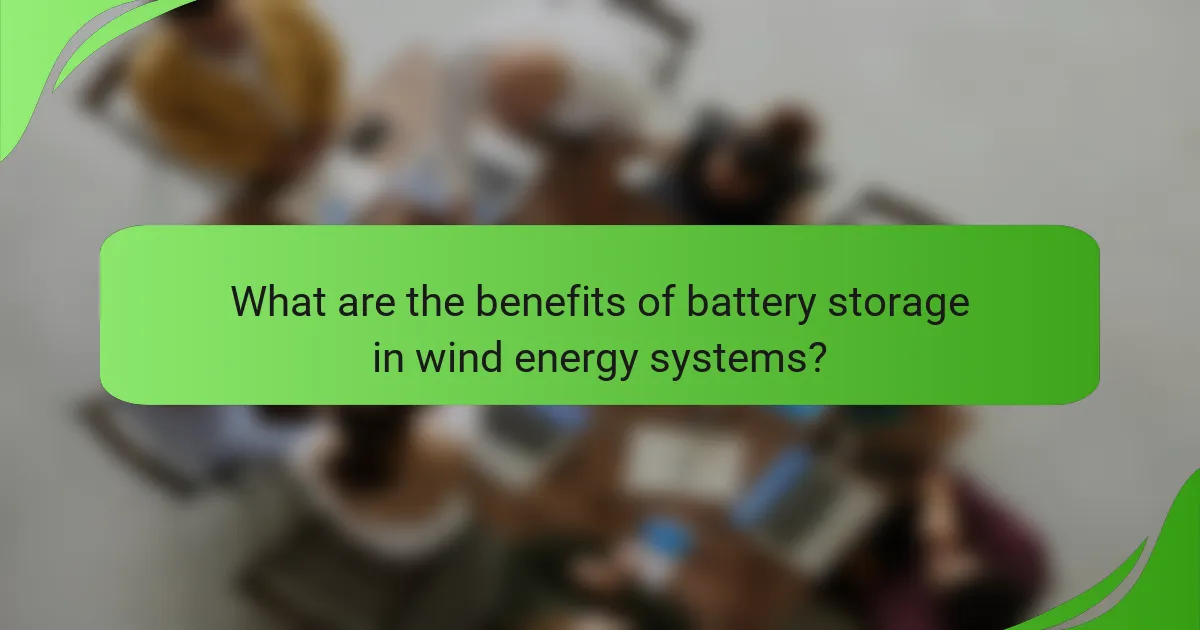 What are the benefits of battery storage in wind energy systems?