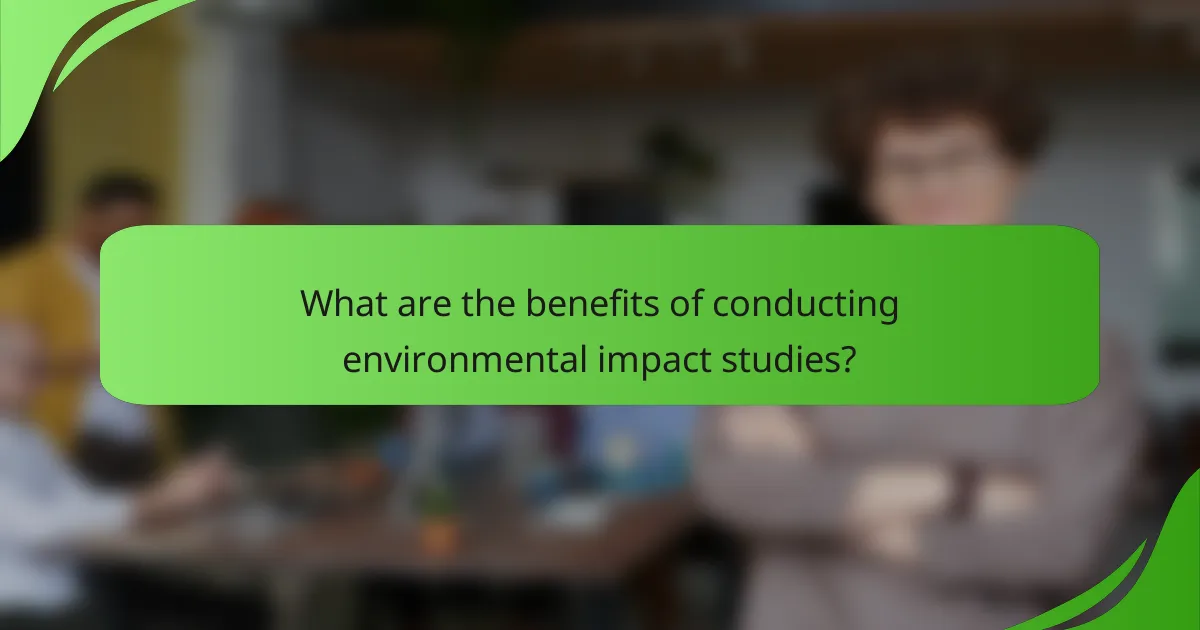 What are the benefits of conducting environmental impact studies?