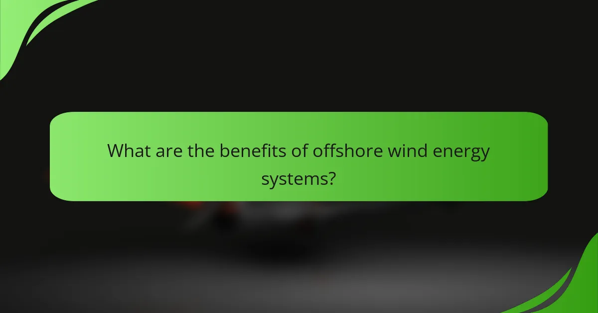 What are the benefits of offshore wind energy systems?