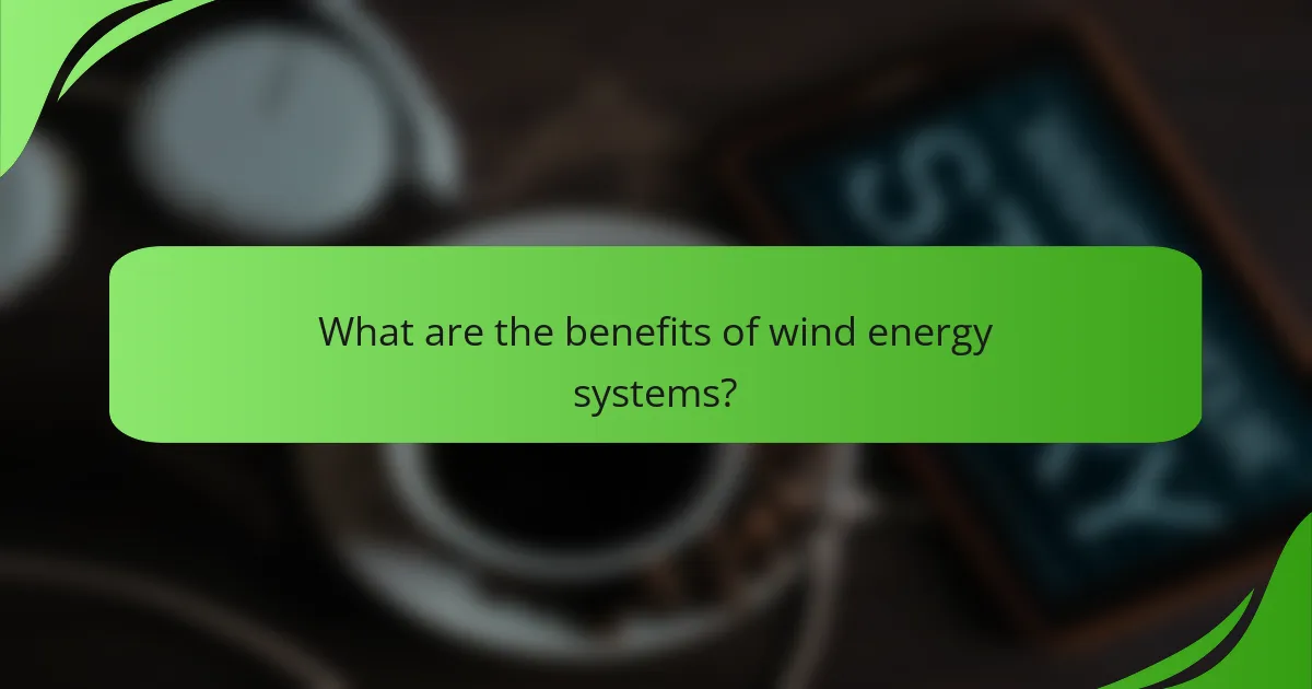 What are the benefits of wind energy systems?