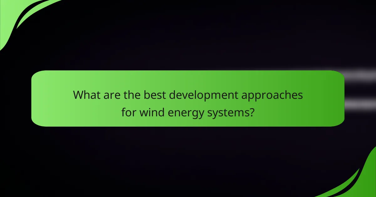 What are the best development approaches for wind energy systems?