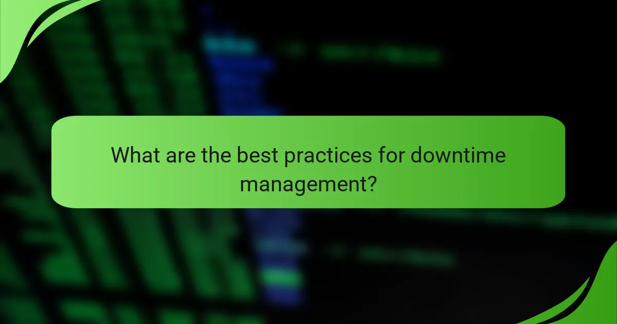 What are the best practices for downtime management?