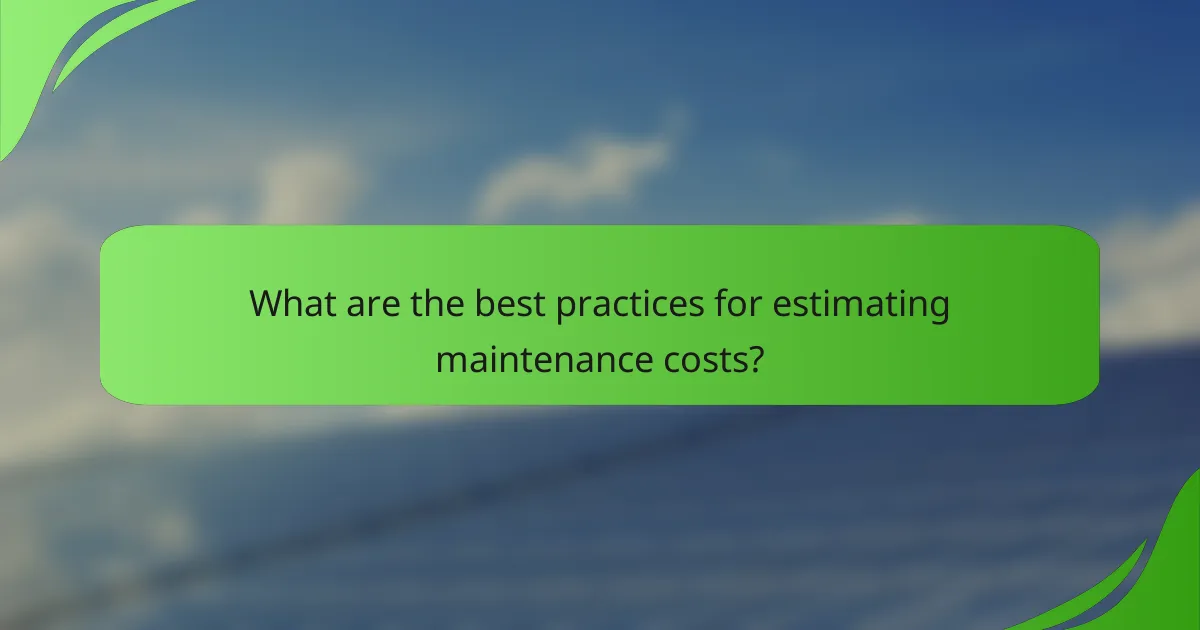 What are the best practices for estimating maintenance costs?