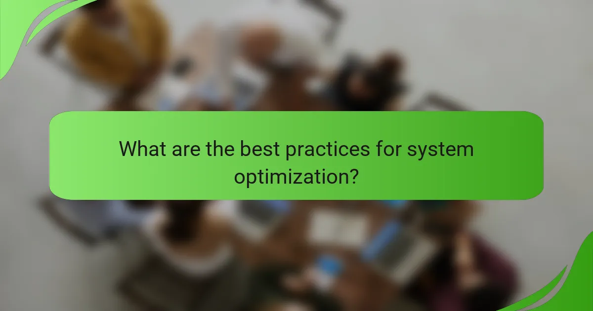 What are the best practices for system optimization?