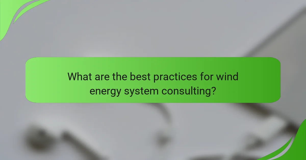 What are the best practices for wind energy system consulting?