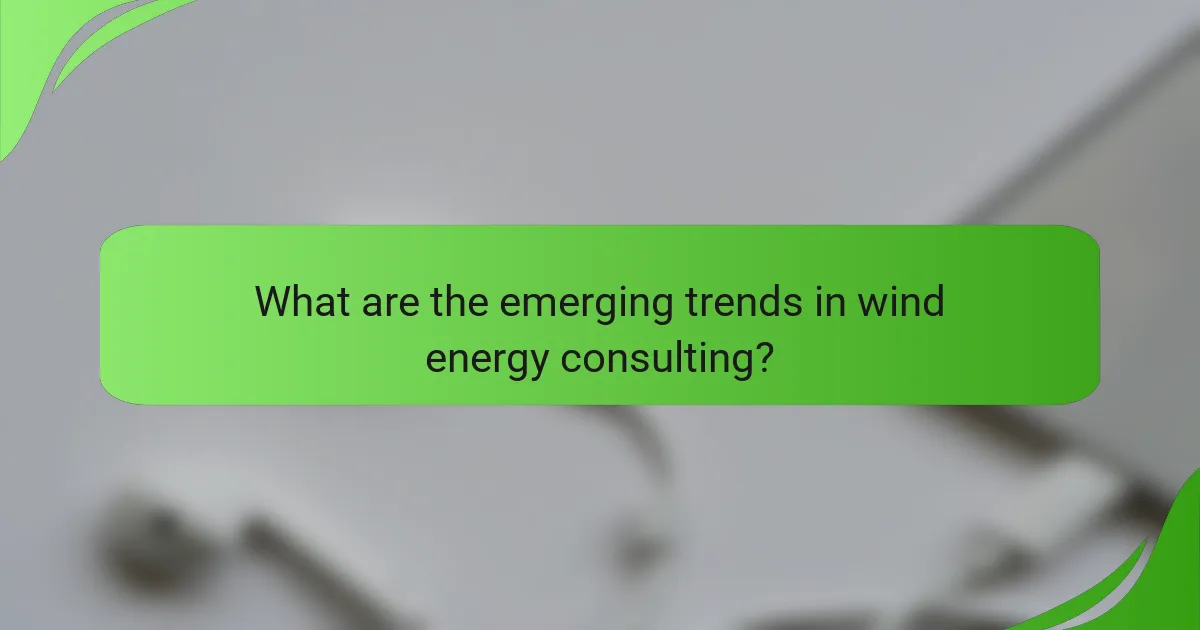 What are the emerging trends in wind energy consulting?