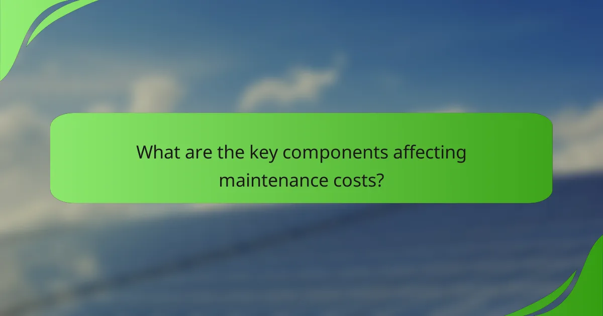 What are the key components affecting maintenance costs?