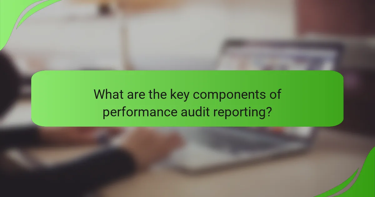 What are the key components of performance audit reporting?