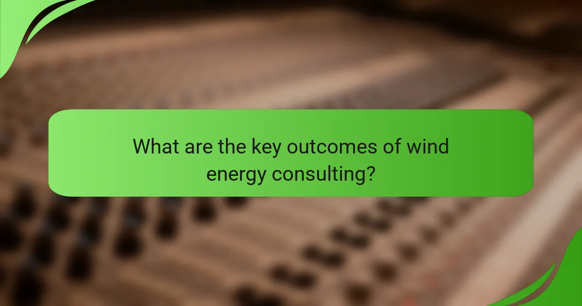 What are the key outcomes of wind energy consulting?