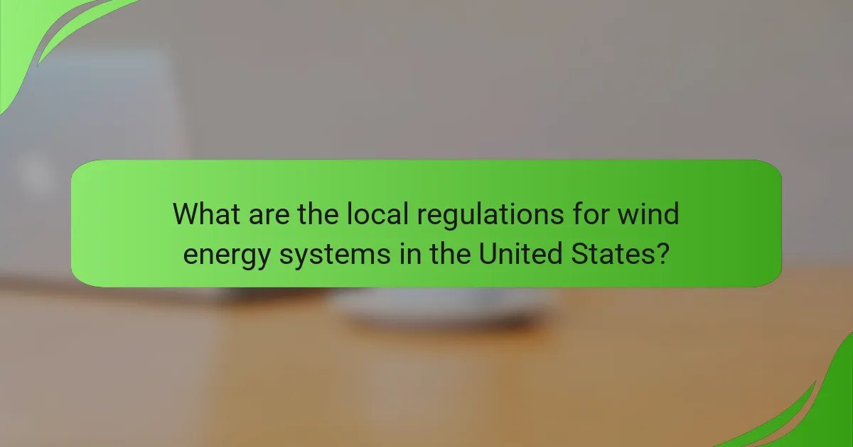 What are the local regulations for wind energy systems in the United States?