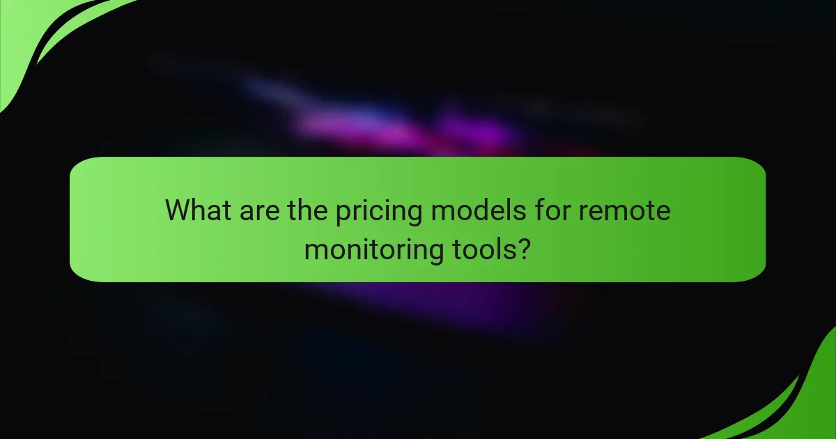 What are the pricing models for remote monitoring tools?