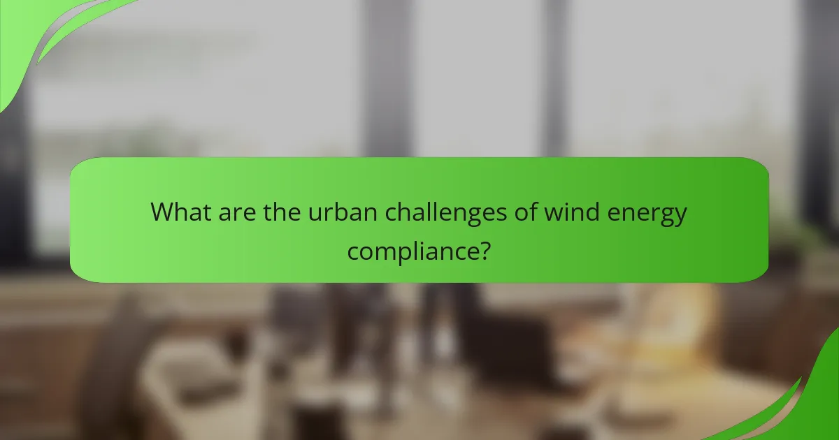 What are the urban challenges of wind energy compliance?