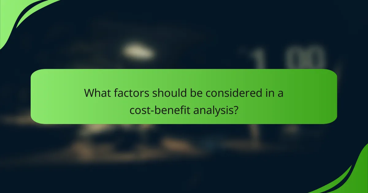 What factors should be considered in a cost-benefit analysis?