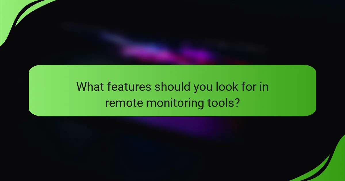 What features should you look for in remote monitoring tools?