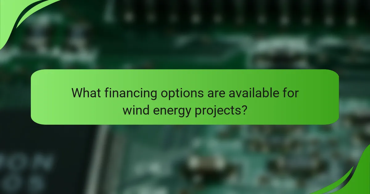 What financing options are available for wind energy projects?