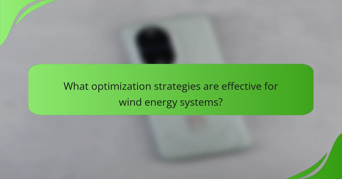 What optimization strategies are effective for wind energy systems?