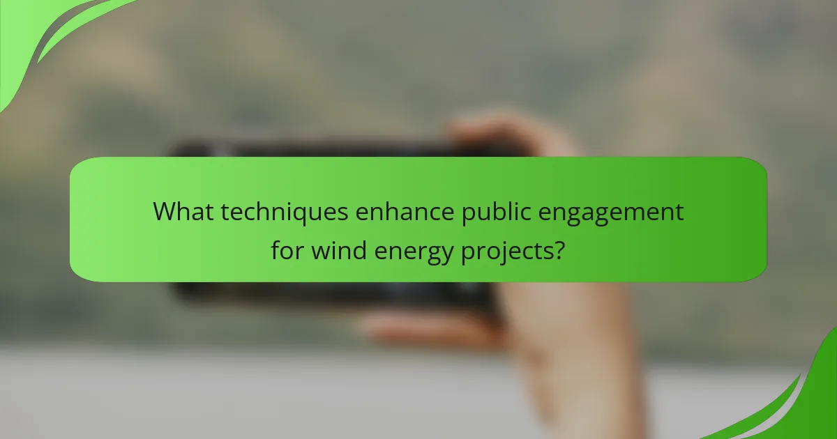 What techniques enhance public engagement for wind energy projects?